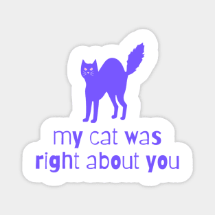 my cat was right about you Magnet