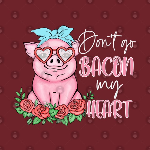 Don't Go Bacon My Heart by Totallytees55
