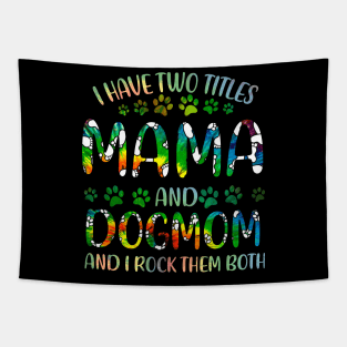 I Have Two Titles Mama And Dog Mom Tapestry