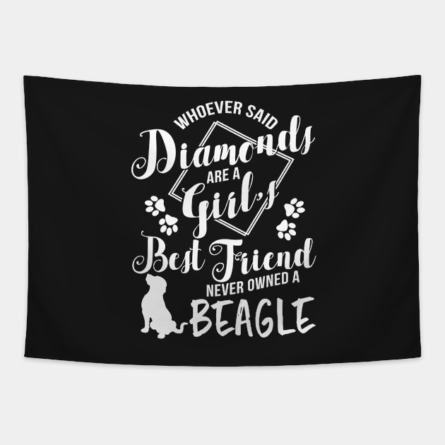 Whoever said diamonds are a girl best friend never owned a beagle Tapestry by doglover21