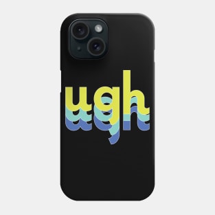 ugh Phone Case