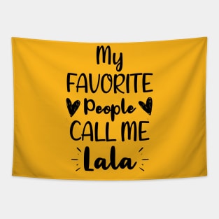 My Favorite People Call me Lala - Funny Saying Quote,Birthday Gift Ideas For Grandmothers Tapestry