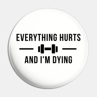 Everything Hurts And I'm Dying Pin