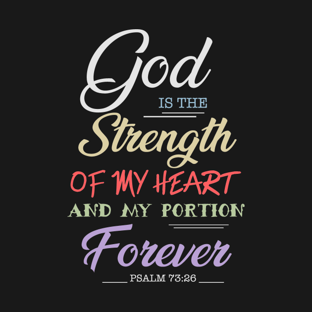 God is the strength of my heart and my portion forever, Psalm 73 26 ...