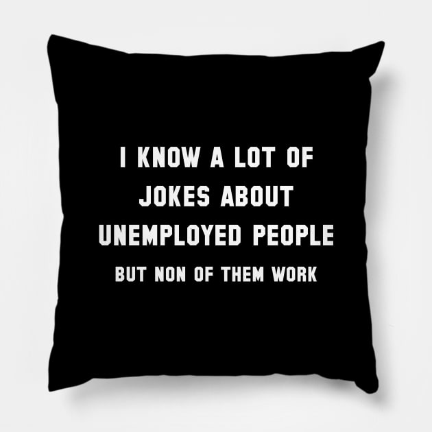 Unemployed People Pillow by LuckyFoxDesigns