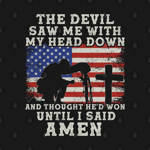 The Devil Saw Me With My Head Down, Thought He'd Won, Until I Said Amen Veterans USA Flag by DenverSlade