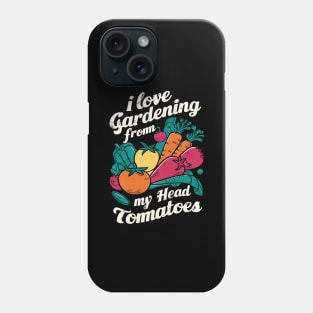 I Love Gardening From my Head Tomatoes  | Gardening Phone Case