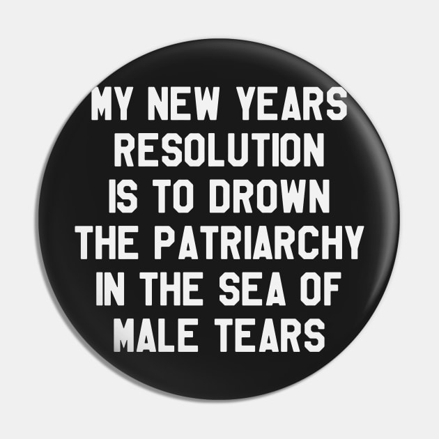 My New Year's Resolution is To Drown The Patriarchy.. Funny Saying Sarcastic New Year Resolution Pin by kdpdesigns