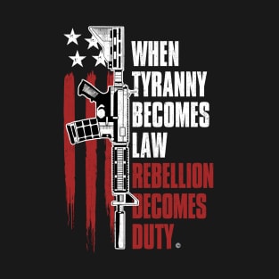 When Tyranny Becomes Law T-Shirt