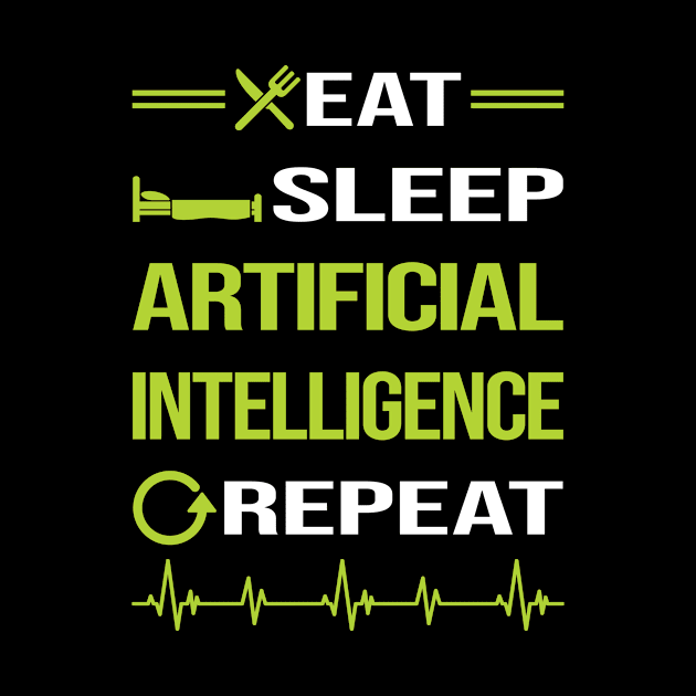 Funny Eat Sleep Repeat Artificial Intelligence AI by relativeshrimp