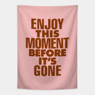 Enjoy This Moment Before Its Gone by The Motivated Type in Pink Tapestry