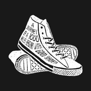 Shoes Sneakers A Journey of 1000 Miles Begins With Good Shoes T-Shirt