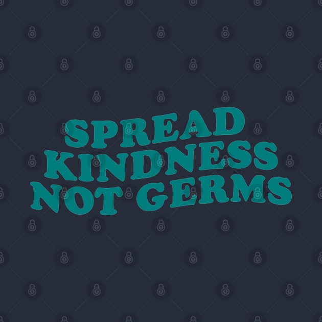 SPREAD KINDNESS NOT GERMS by good scribbles