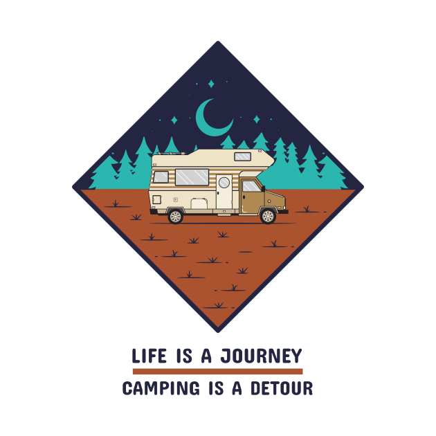 Life is a Journey, Camping is a Detour Camping by Jake's Shirts