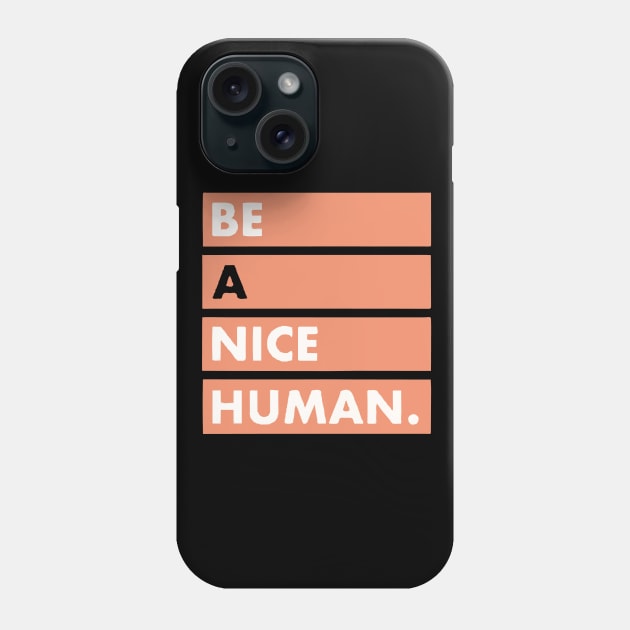 be a nice human Phone Case by Lamink