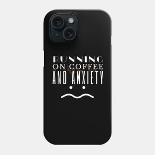 Running On Coffee And Anxiety Phone Case