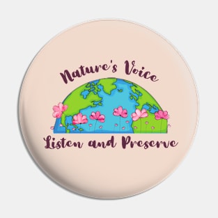 Earth Day : Nature's Voice Listen and Preserve Pin