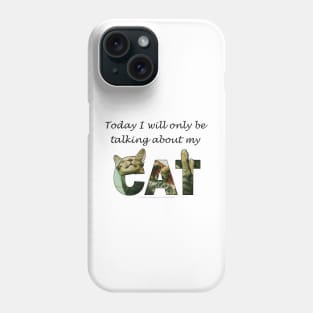 Today I will only be talking about my cat - tabby cat oil painting word art Phone Case