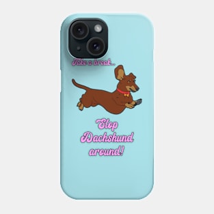 Stop Dachshund Around Phone Case