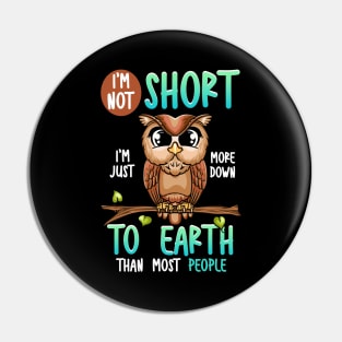 Funny I'm Not Short I'm Just Down To Earth Owl Pun Pin