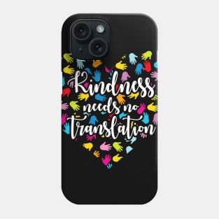 Kindness Needs No Translation Sign Language Phone Case