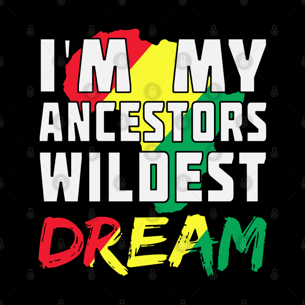 I am my ancestors wildest dream, black woman, African American, Black Girl Magic by UrbanLifeApparel