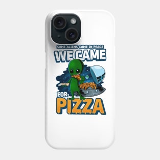 Some Aliens came for Peace We came for Pizza Alien eating pizza Phone Case