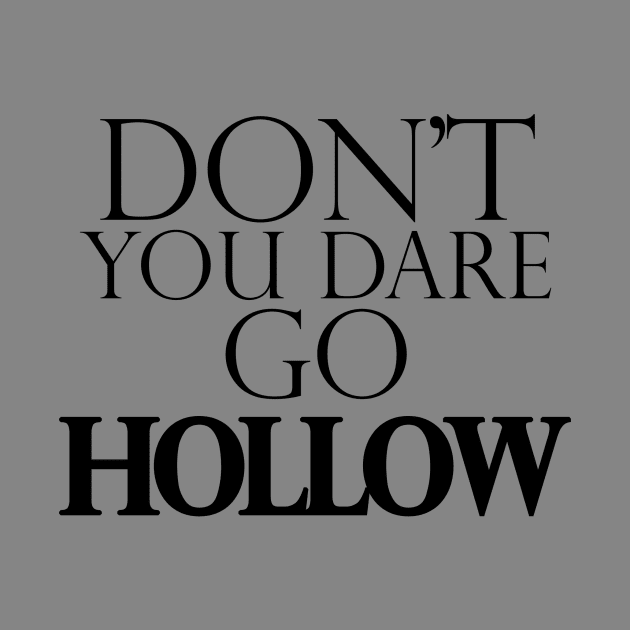Don't You Dare Go Hollow by GrimmTheBeast