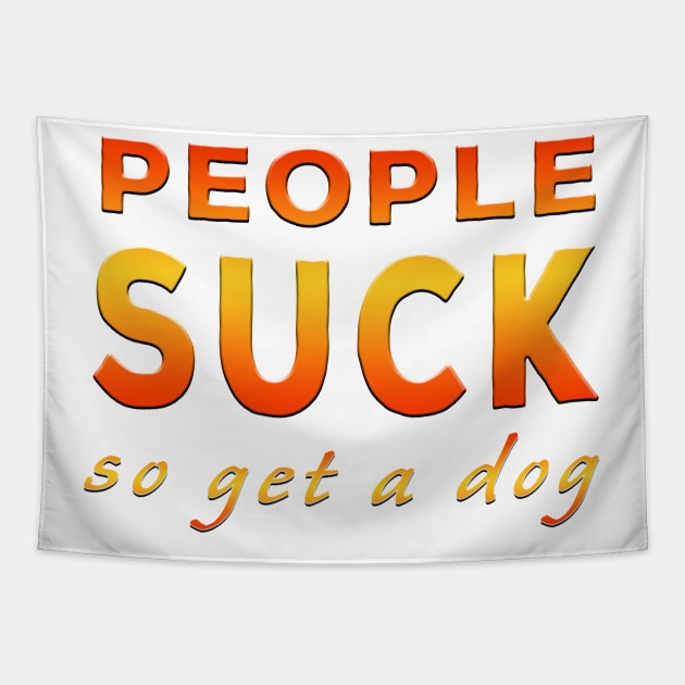 People Suck So Get A Dog Orange Tapestry by Shawnsonart