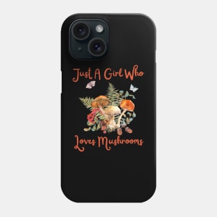 Just A Girl Who Loves Mushrooms Phone Case