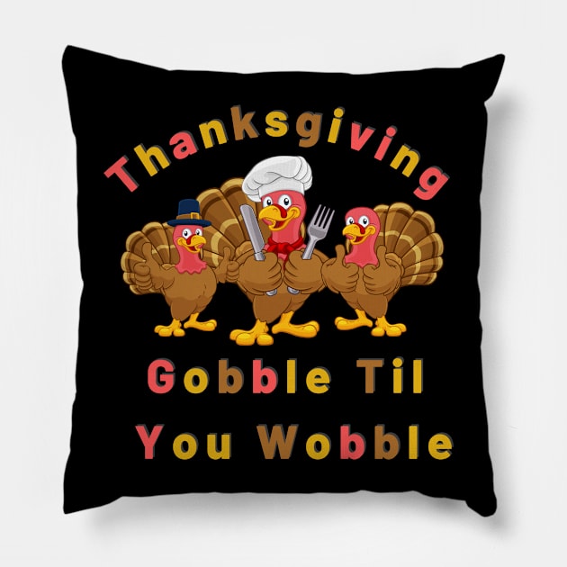 Cool Thanksgiving gobble til you wobble Pillow by ibra4work