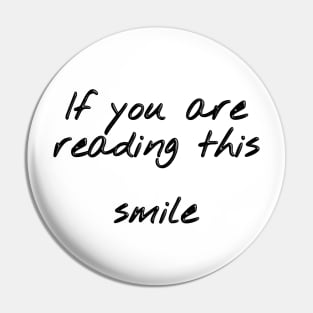 If you are reading this, smile Pin