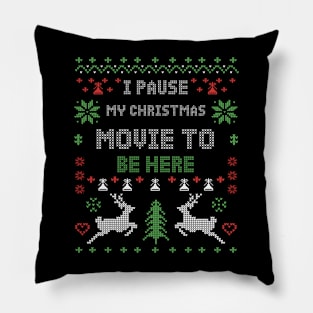 I Pause My Christmas Movie To Be Here Pillow