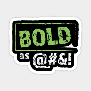 Bold as @#$! Magnet