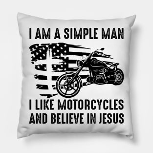 I Am A Simple Man I Like Motorcycles And Believe In Jesus Pillow