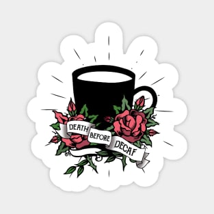 Death before decaf, coffee cup, roses, coffee, caffeine Magnet