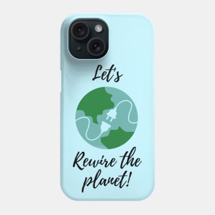 Let's Rewire The Planet Phone Case