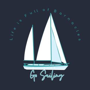 Life is Full of Barnacles Go Sailing Sailboat Logo on Back T-Shirt