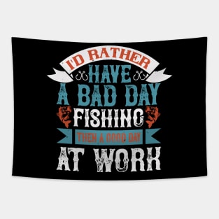 I'd rather have a bad day fishing then a good day Tapestry
