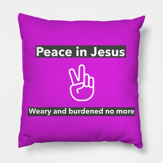 Peace in Jesus weary and burdened no more Pillow by Godynagrit