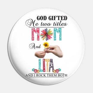 Vintage God Gifted Me Two Titles Mom And Lita Wildflower Hands Flower Happy Mothers Day Pin