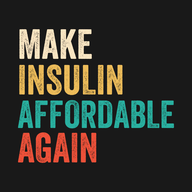 Make Insulin Affordable Again - Diabetic tshirt by luisharun