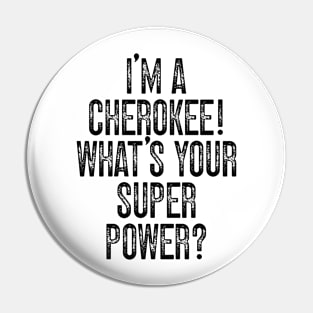 I'm A Cherokee! What's Your Super Power v2 Pin