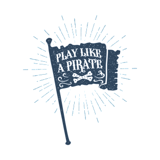 Play Like A Pirate. Hand Drawn Flag. Motivational Quote T-Shirt