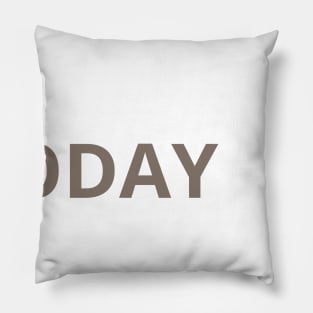 TODAY IS MY PAYCHECK Pillow