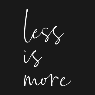 Less Is More | Modern Minimal Typography Design T-Shirt