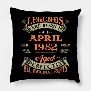 Legends Were Born In April 1952 Aged Perfectly Original Parts Pillow