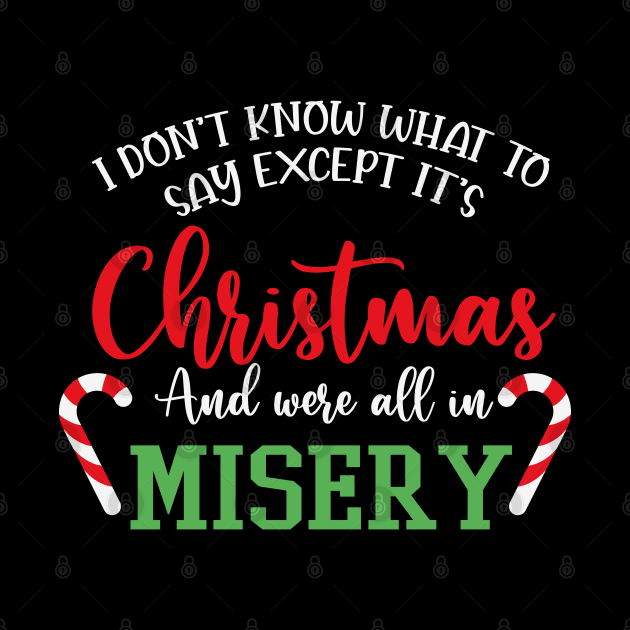 We're All In Misery Funny Christmas Saying by BadDesignCo