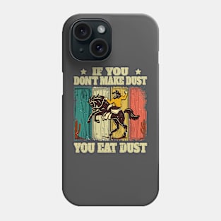 If You Don't Make Dust You Eat Dust Funny Phone Case