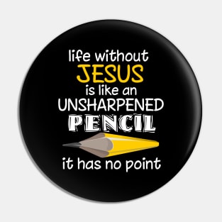 Life Without Is Like An Unsharpened Pencil It Has No Point Pin